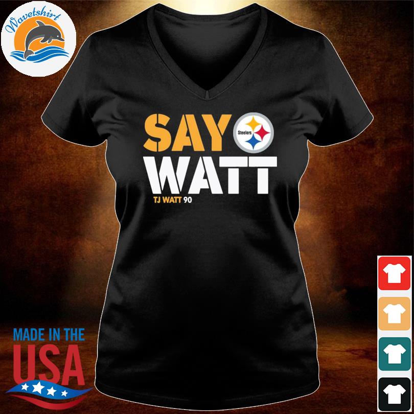 Pittsburgh Steelers T.J. Watt say Watt shirt, hoodie, sweater and