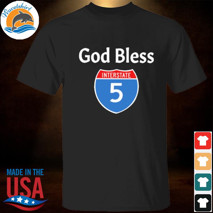God Bless interstate 5 shirt