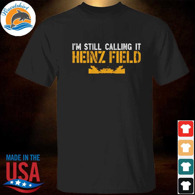 It's still heinz field to me shirt, hoodie, sweater, long sleeve and tank  top