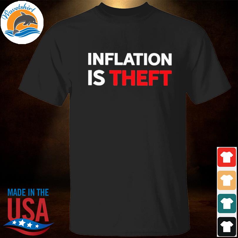 Inflation is theft shirt