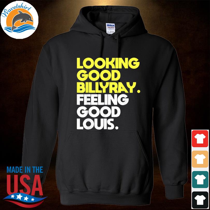 Baseball Chickie Looking Good Billy Ray Feeling Good Louis Shirt, hoodie,  sweater, long sleeve and tank top