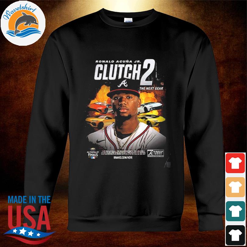 MLB Atlanta Braves Ronald Acuna Jr Clutch 2 The Next Gear 2022 All Star  Ballot NL Starting Outfielder Unisex T-Shirt - REVER LAVIE