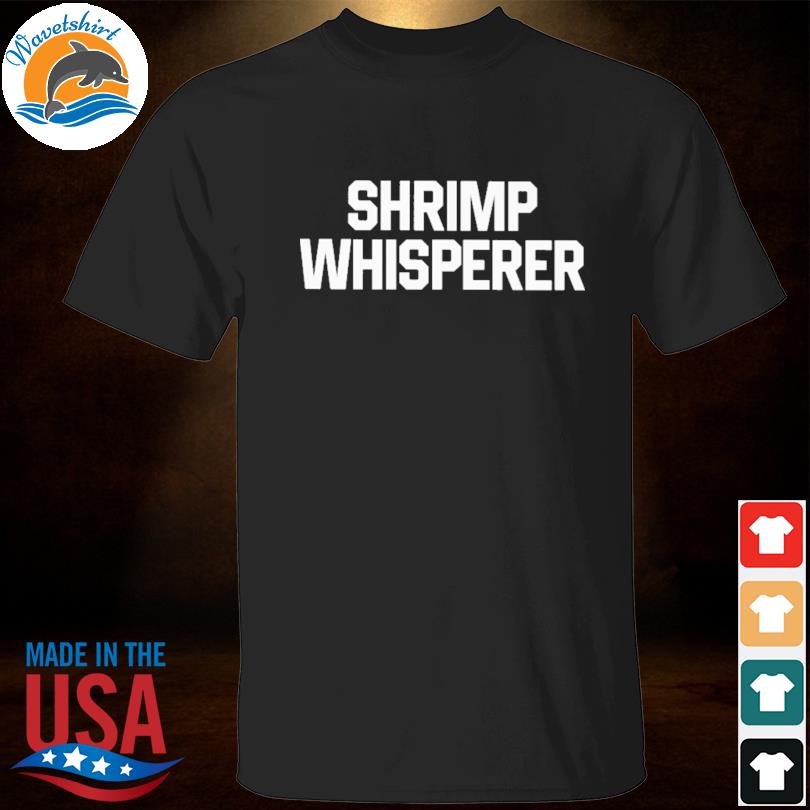 Shrimp whisperer shirt