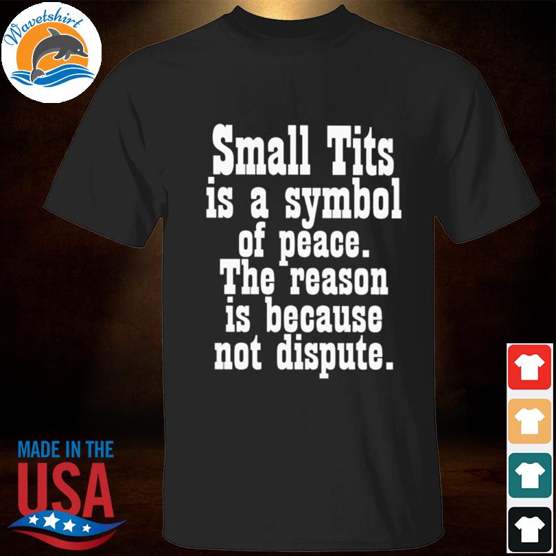 Small Tits Is A Symbol Of Peace The Reason Is Because Not Dispute
