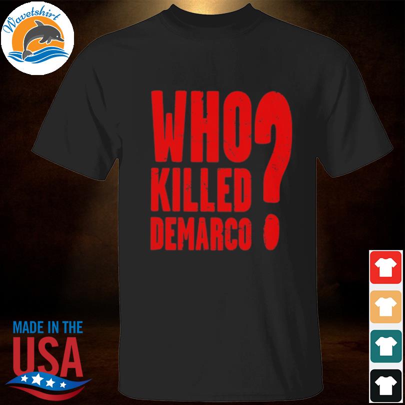 Who killed demarco shirt