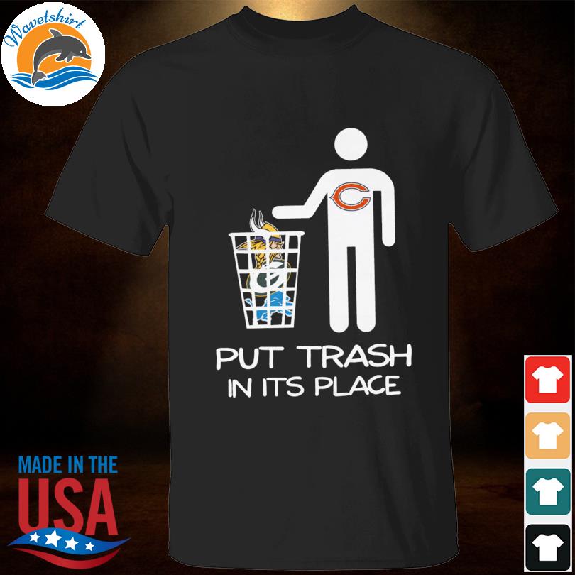 Chicago Bears Put Trash In It Is Place Funny T-Shirt - T-shirts