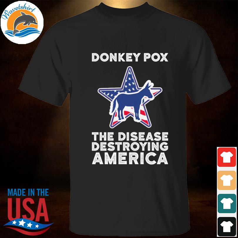 Donkey pox the disease destroying American 2022 shirt