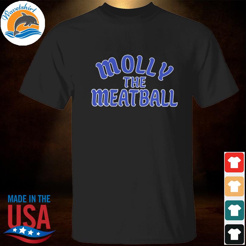 Molly mccann molly the meatball shirt