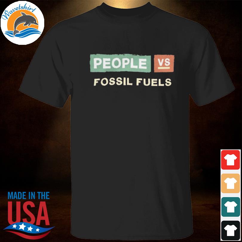 People vs fossil fuels shirt