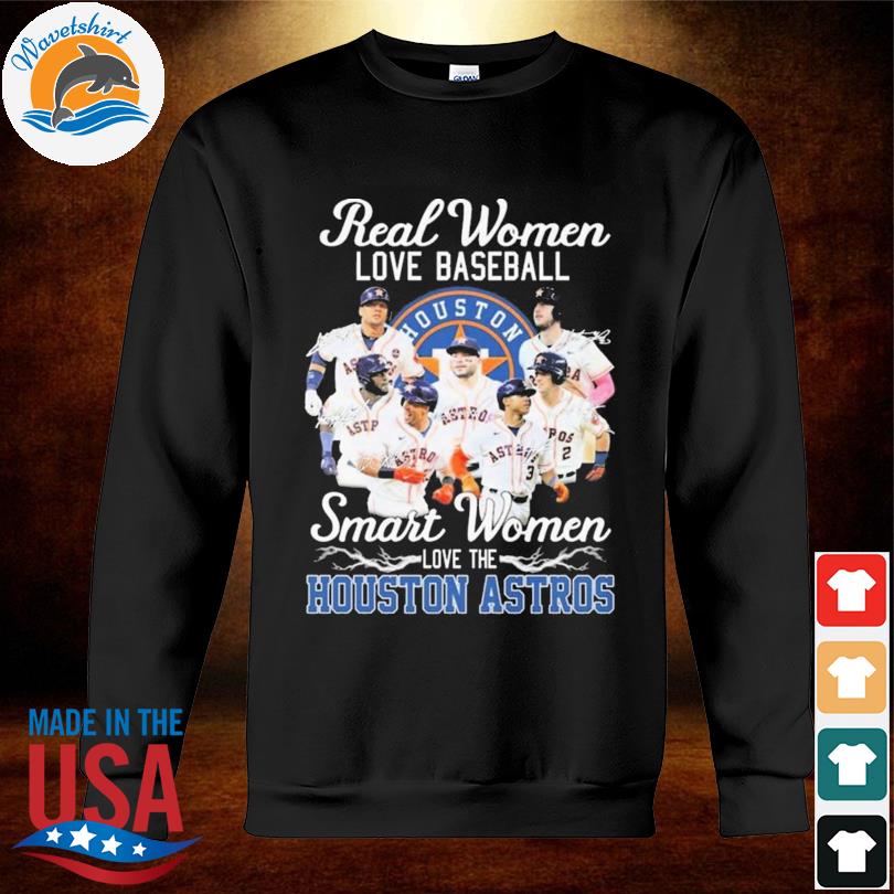 Real Women Love Baseball Smart Women Love The Houston Astros Signatures  Shirt, hoodie, sweater, long sleeve and tank top