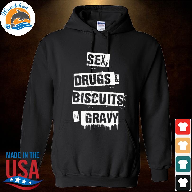 Sex Drugs Biscuits And Gravy Shirt