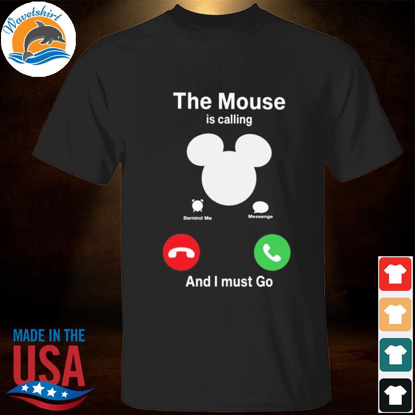 The mouse is calling and I must go shirt