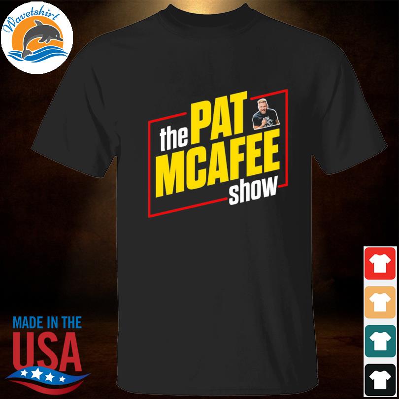 The pat mcafee show 2022 shirt