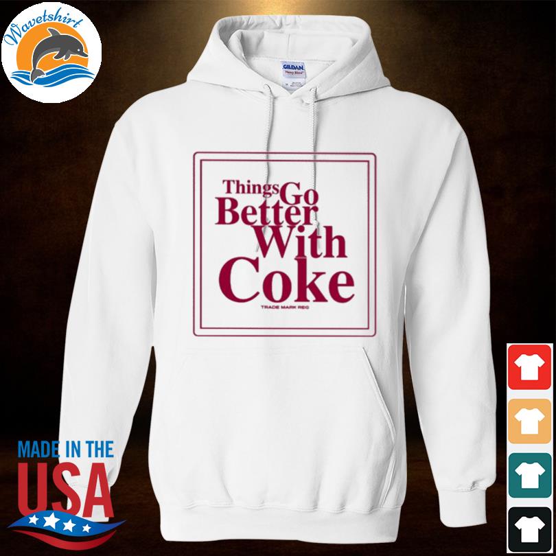 Things go better with coke trademark reg s Hoodied