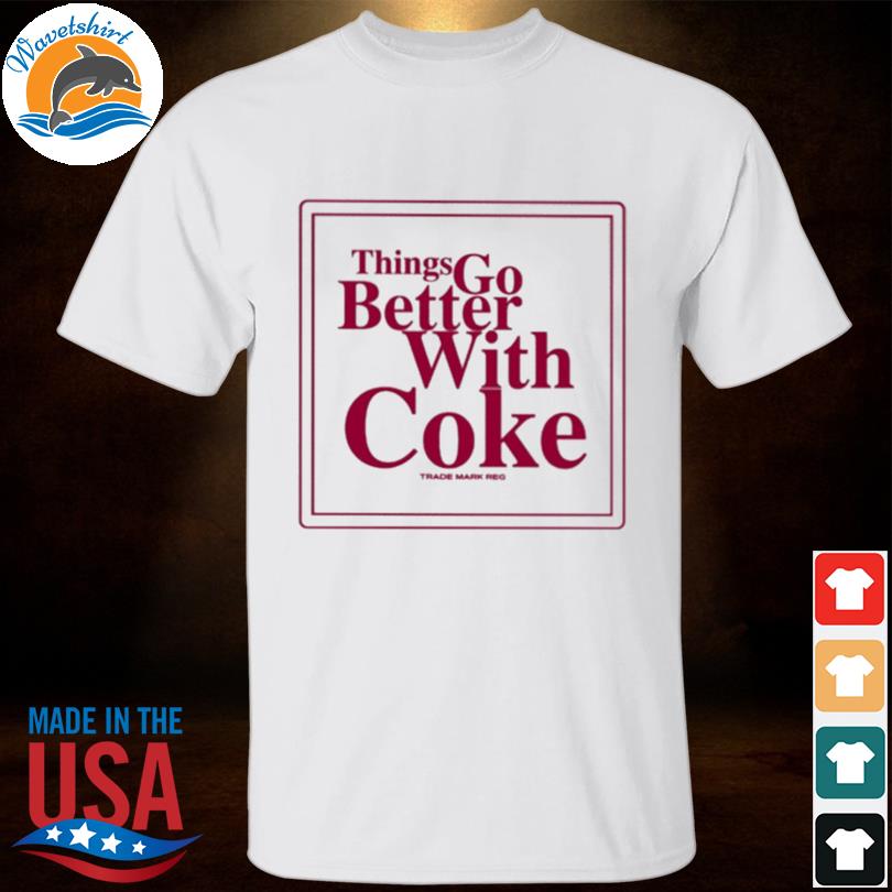 Things go better with coke trademark reg shirt