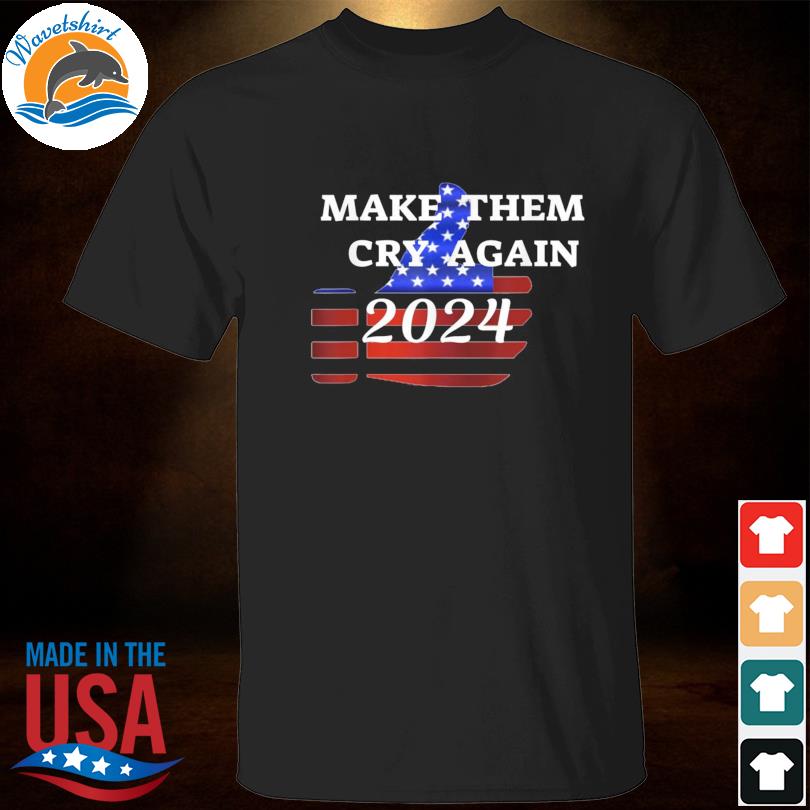 Trump 2024 make them cry again shirt