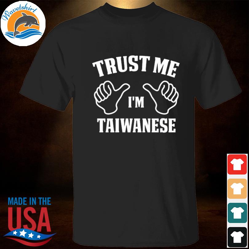 Trust me I'm taiwanese shirt