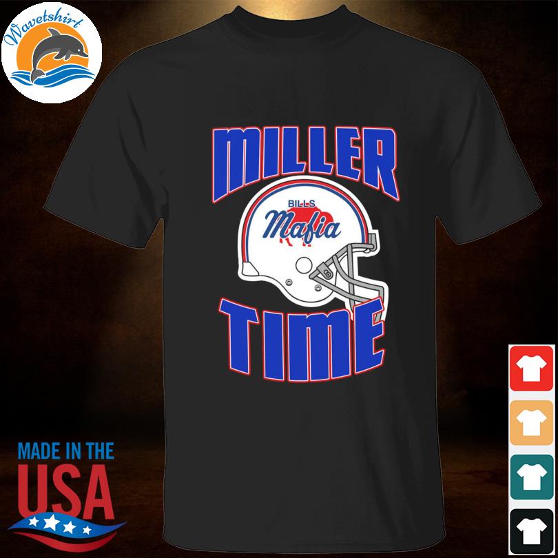 Bills mafia helmet von miller miller time buffalo bills shirt, hoodie,  sweater, long sleeve and tank top