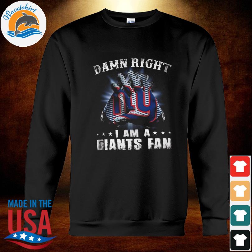 Damn Right I Am A Giants Fan Now And Forever New York Giant T Shirt Black  (2021 UPDATED)