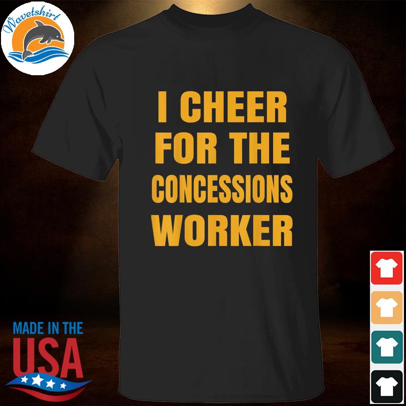 I Cheer For The Concessions Worker Tee Shirt