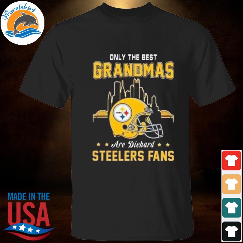 Pittsburgh Steelers Only the best grandmas are diehard Steelers Fans shirt,  hoodie, sweater, long sleeve and tank top