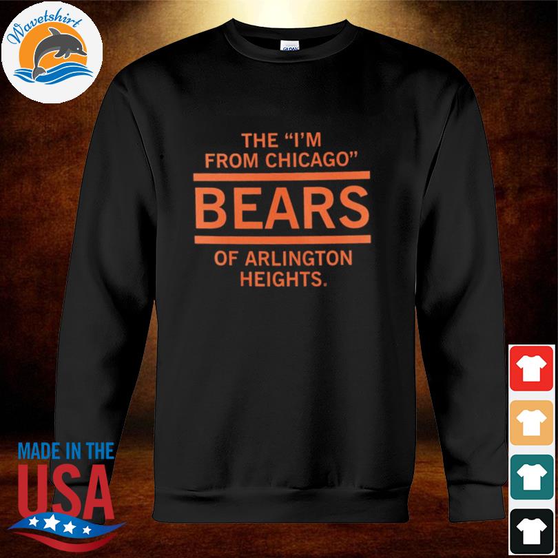 The I'm From Chicago Bears of Arlington Heights T-Shirt – RAYGUN