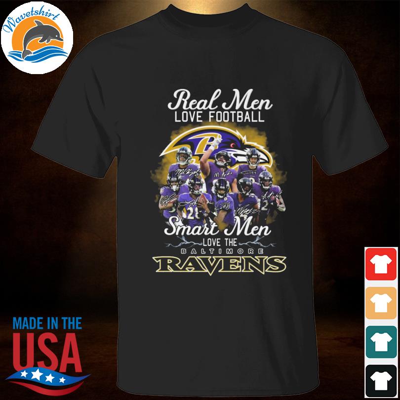 Real men love tootball smart men love the Baltimore Ravens signatures 2022 shirt