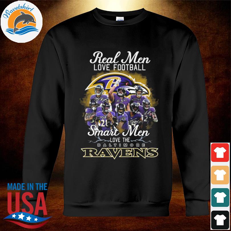 Real men love tootball smart men love the Baltimore Ravens signatures 2022  shirt, hoodie, sweater, long sleeve and tank top