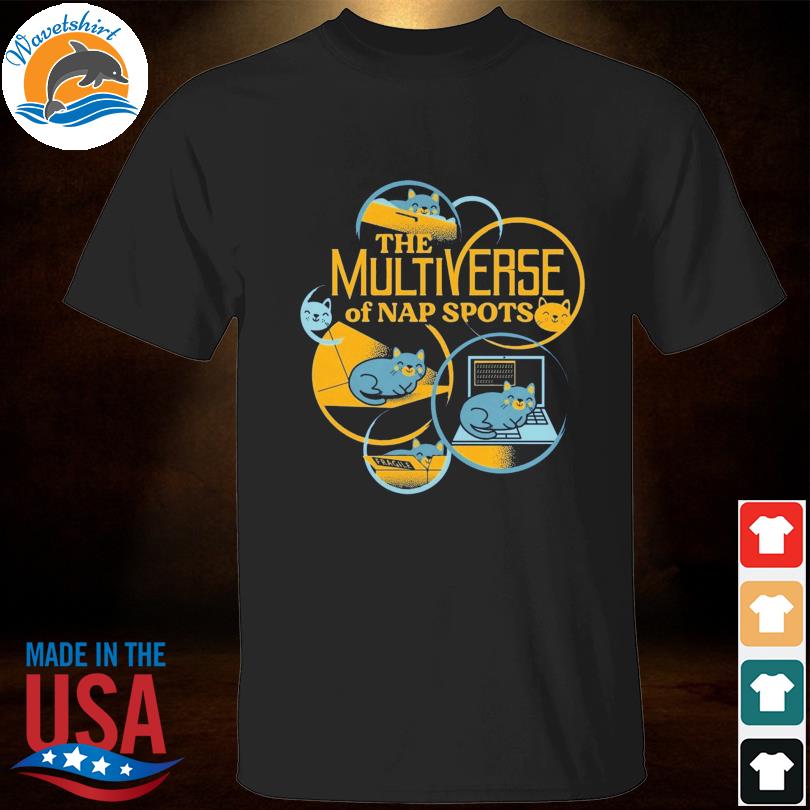 The multiverse of nap spots shirt