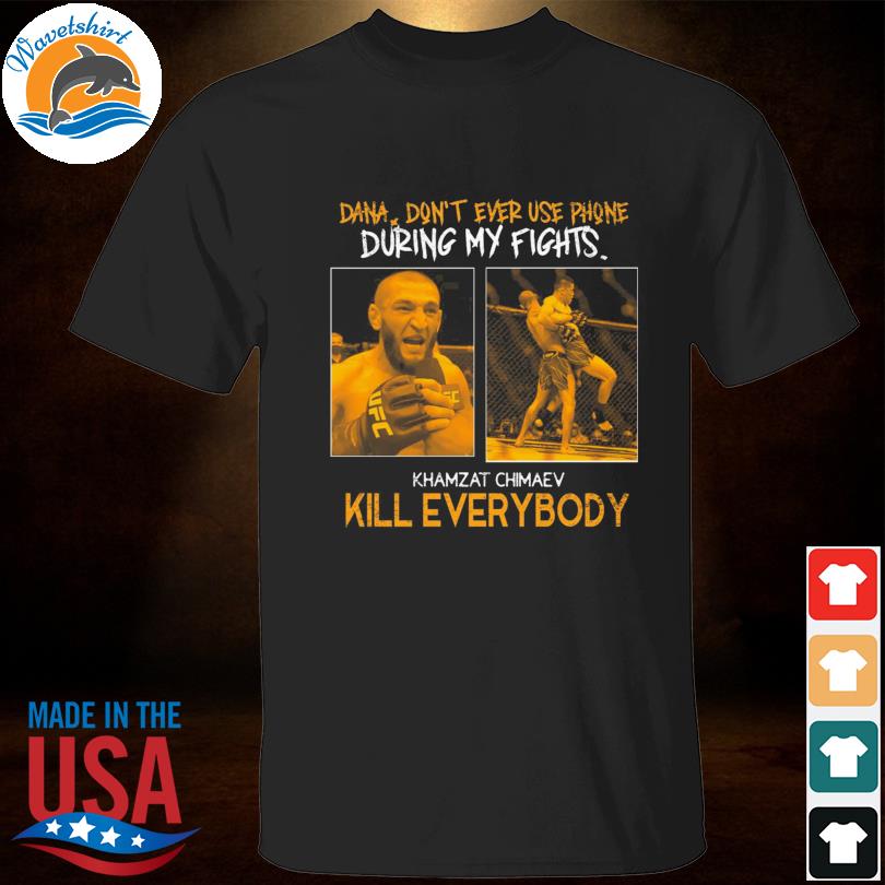 Ufc khamzat chimaev kill everybody khamzat chimaev shirt