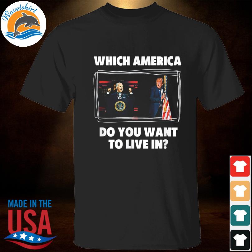 Which america do you want to live in anti biden pro Trump shirt