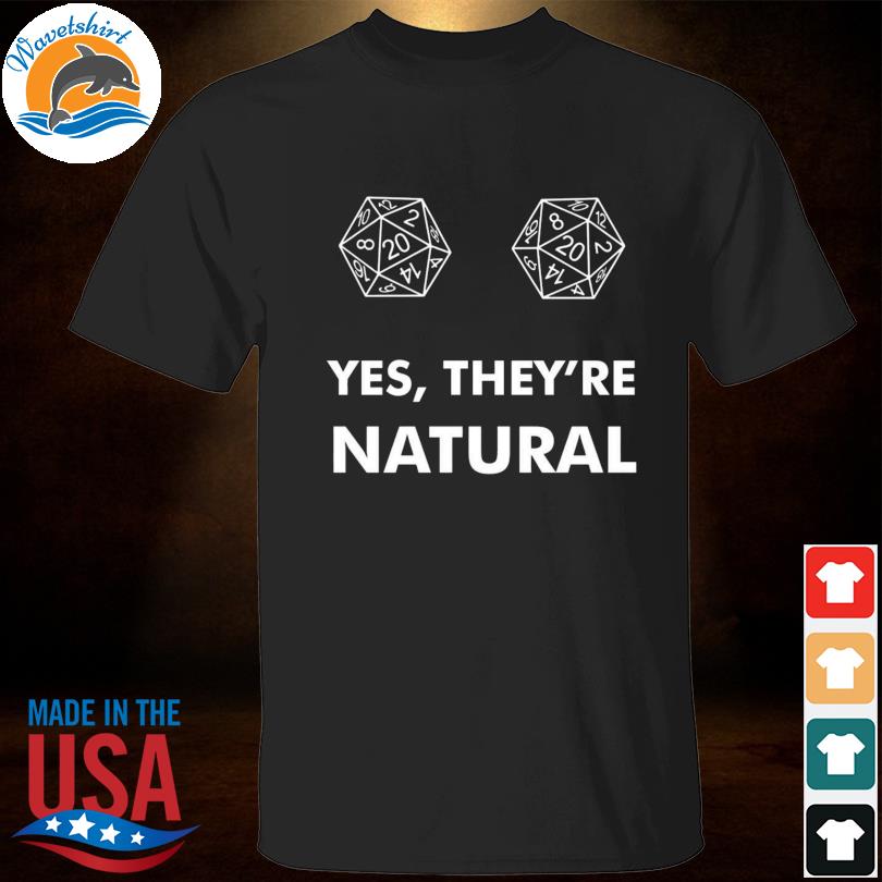 Yes Theyre Natural D20 D20 Dice T Shirt 