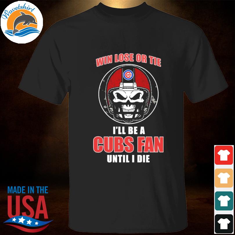 Original Skull Win Lose Or Tie Until I Die I'll Be A Fan Chicago