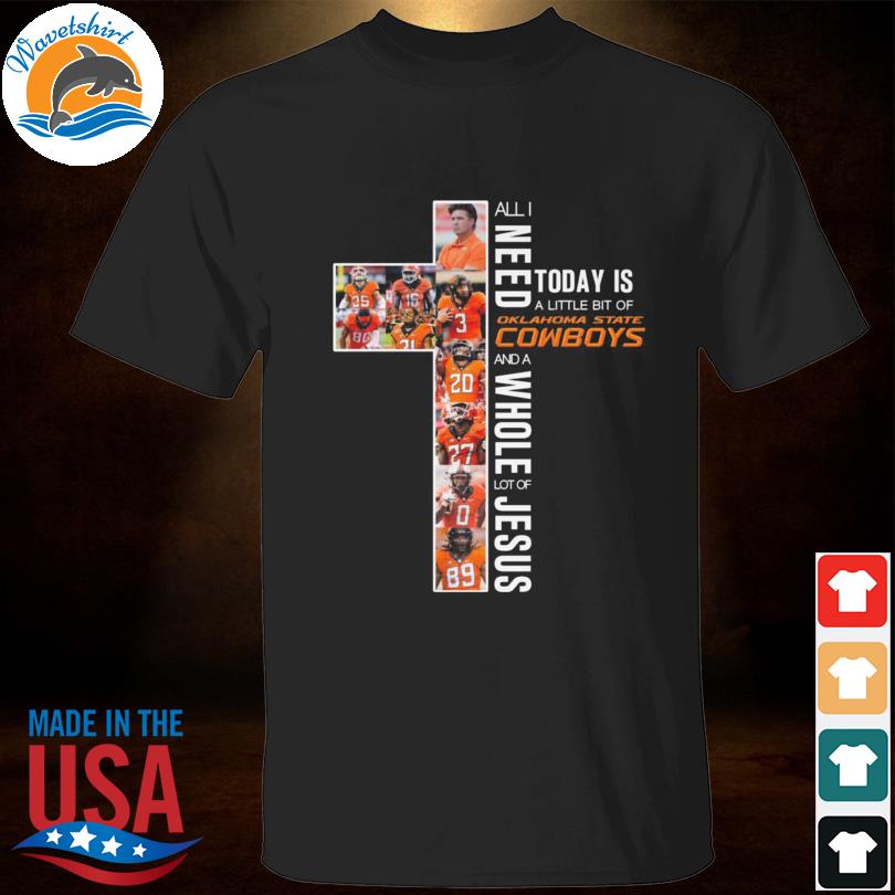 All need today is a little bit of Oklahoma State Cowboys and a whole lot of Jesus 2022 shirt