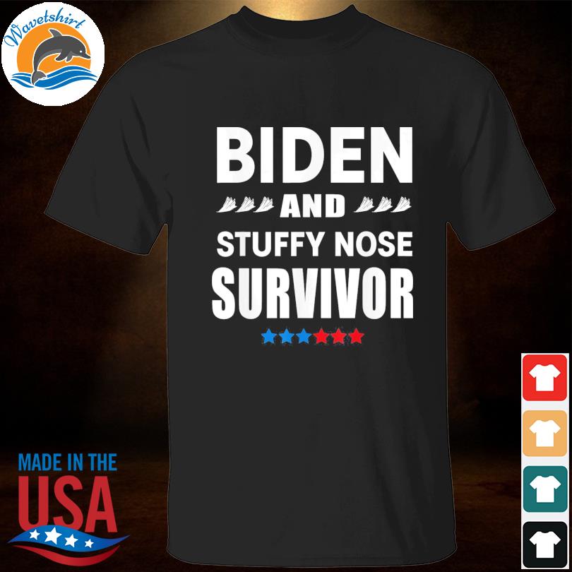 Biden and stuffy nose survivor shirt