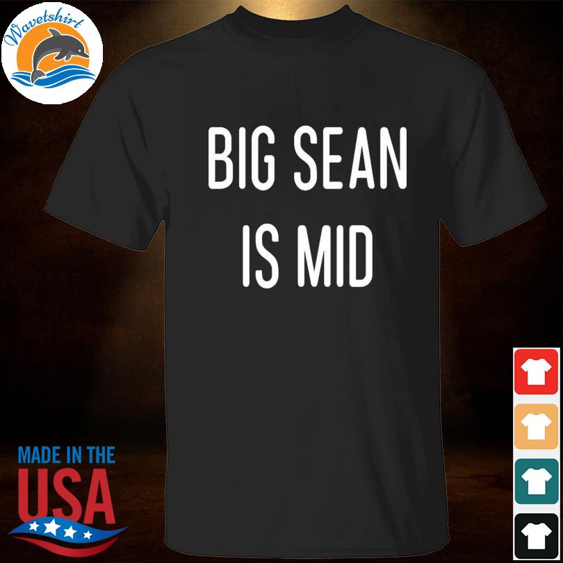 Big sean is mid shirt