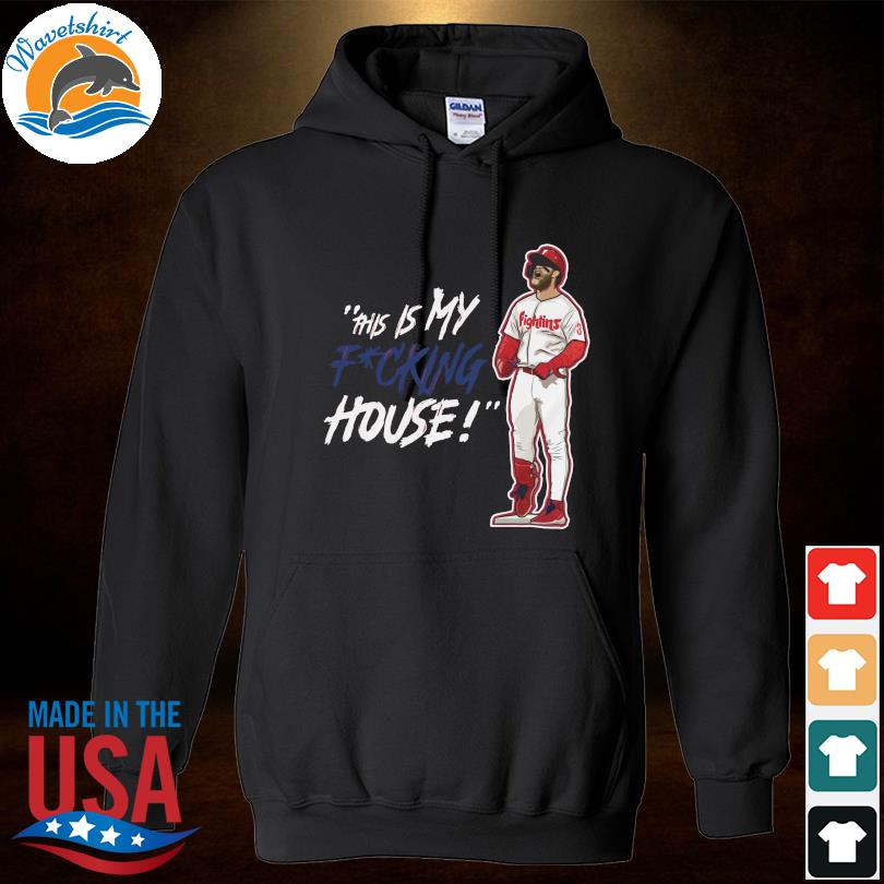 Philadelphia Phillies Bryce Harper My Phucking House shirt, hoodie,  sweater, long sleeve and tank top