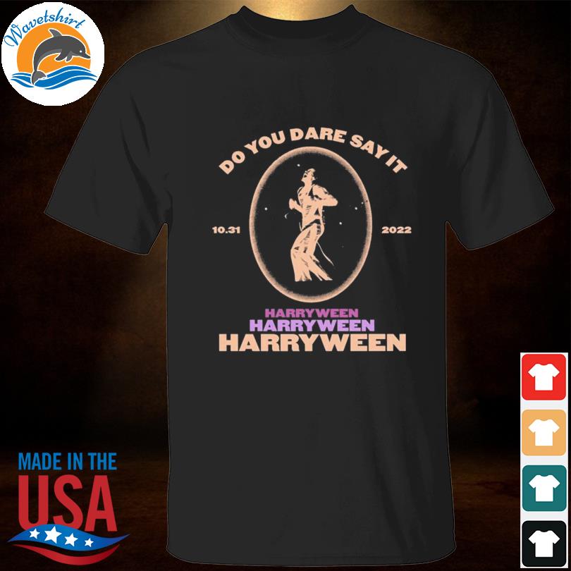 Do you dare say it harryween 2022 shirt