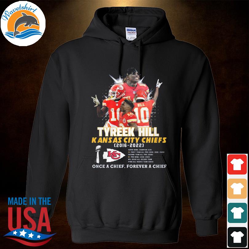 Funny Tyreek hill Kansas city Chiefs 2016 2022 once a chief forever a chief  shirt, hoodie, sweater, long sleeve and tank top