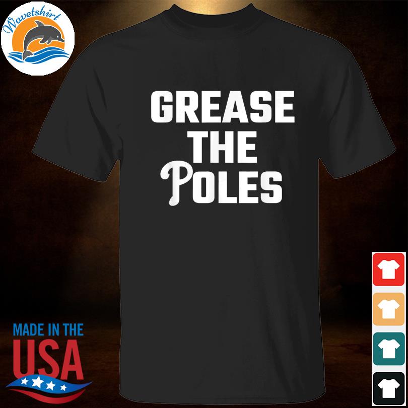 Grease the poles philadelphia 2022 shirt