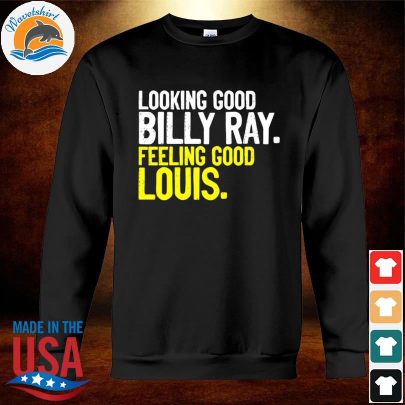 Looking good billy ray feeling good louis trading places shirt, hoodie,  longsleeve tee, sweater