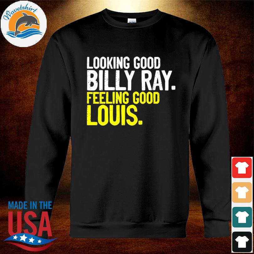 Looking good billy ray feeling good louis trading places shirt, hoodie,  sweater, long sleeve and tank top