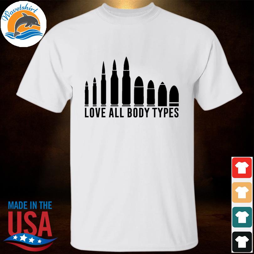 Love all body types shirt