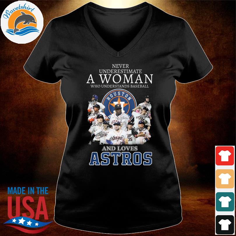 Never underestimate a woman who understands baseball and loves Astros -  Astros baseball team