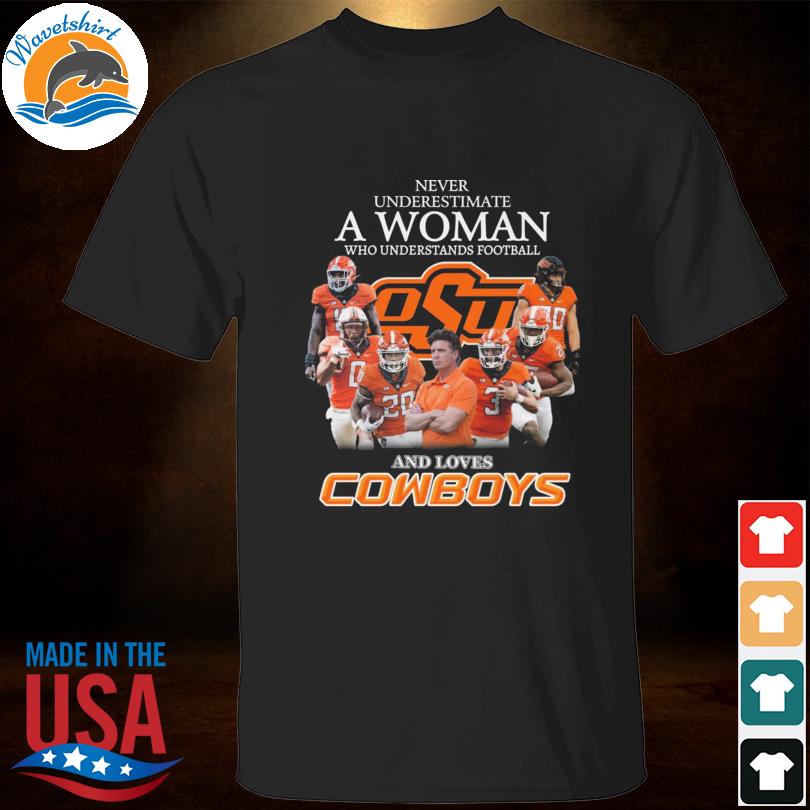 Never underestimate a woman who understands baseball and loves Oklahoma State Cowboys signatures shirt'