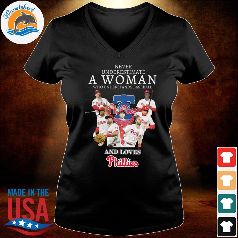 Original Never Underestimate A Woman Who Understands Baseball And Loves  Philadelphia Phillies T-Shirt, hoodie, sweater, long sleeve and tank top