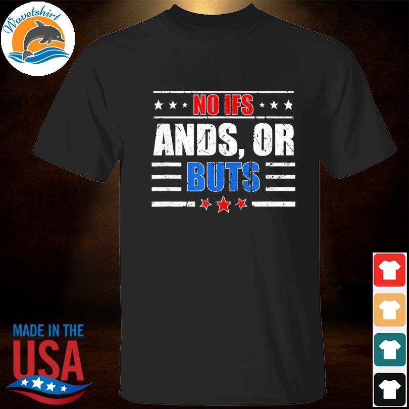 No ifs ands or buts political vintage shirt