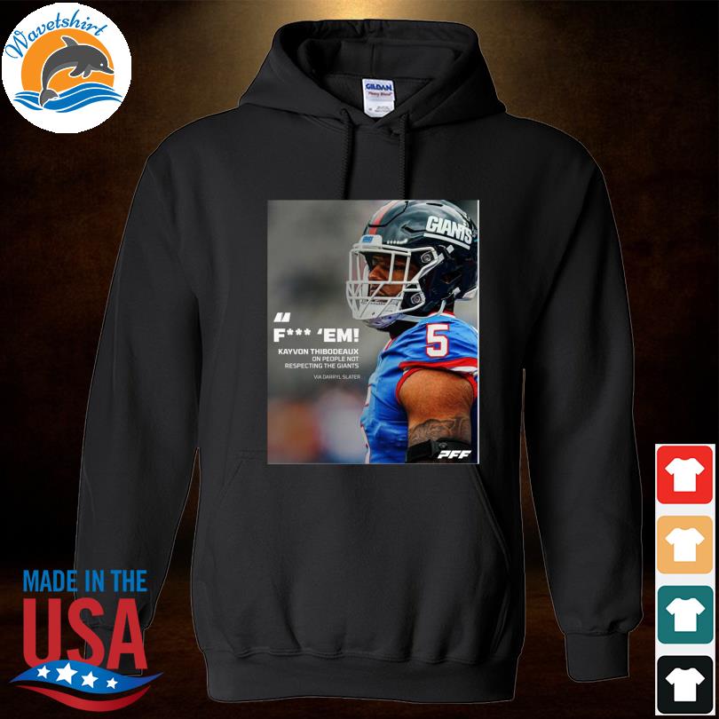 Pff Fuck Em Kayvon Thibodeaux One People Not Respecting The Giants Via  Darryl Slater Shirt, hoodie, sweater, long sleeve and tank top