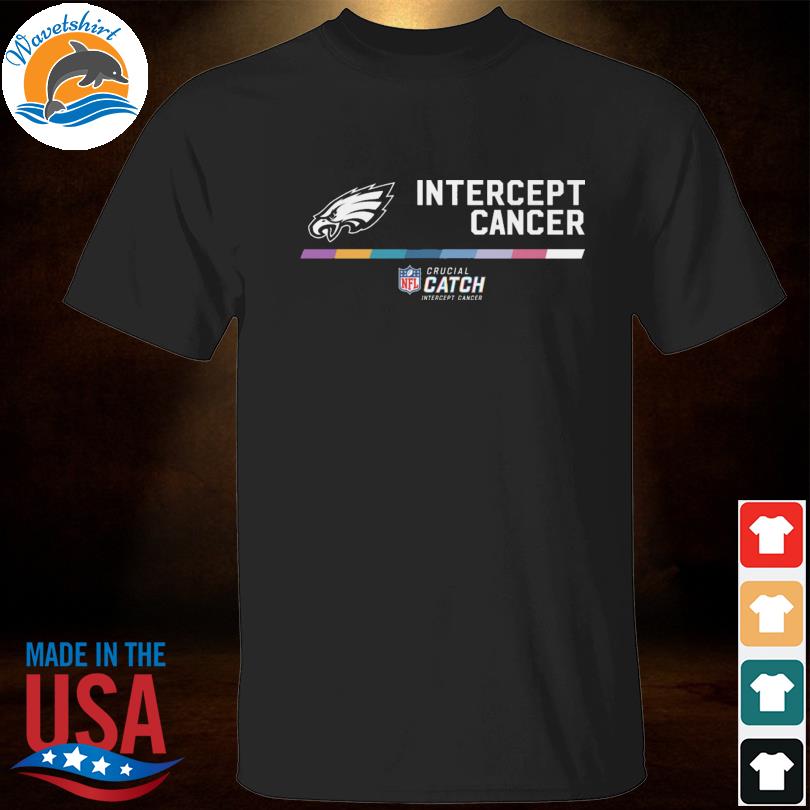 Philadelphia Eagles 2022 Nfl Crucial Catch Intercept Cancer Shirt