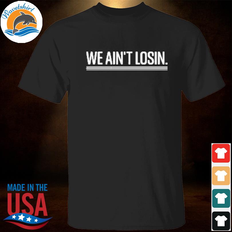 Philadelphia phillies we ain't losin shirt